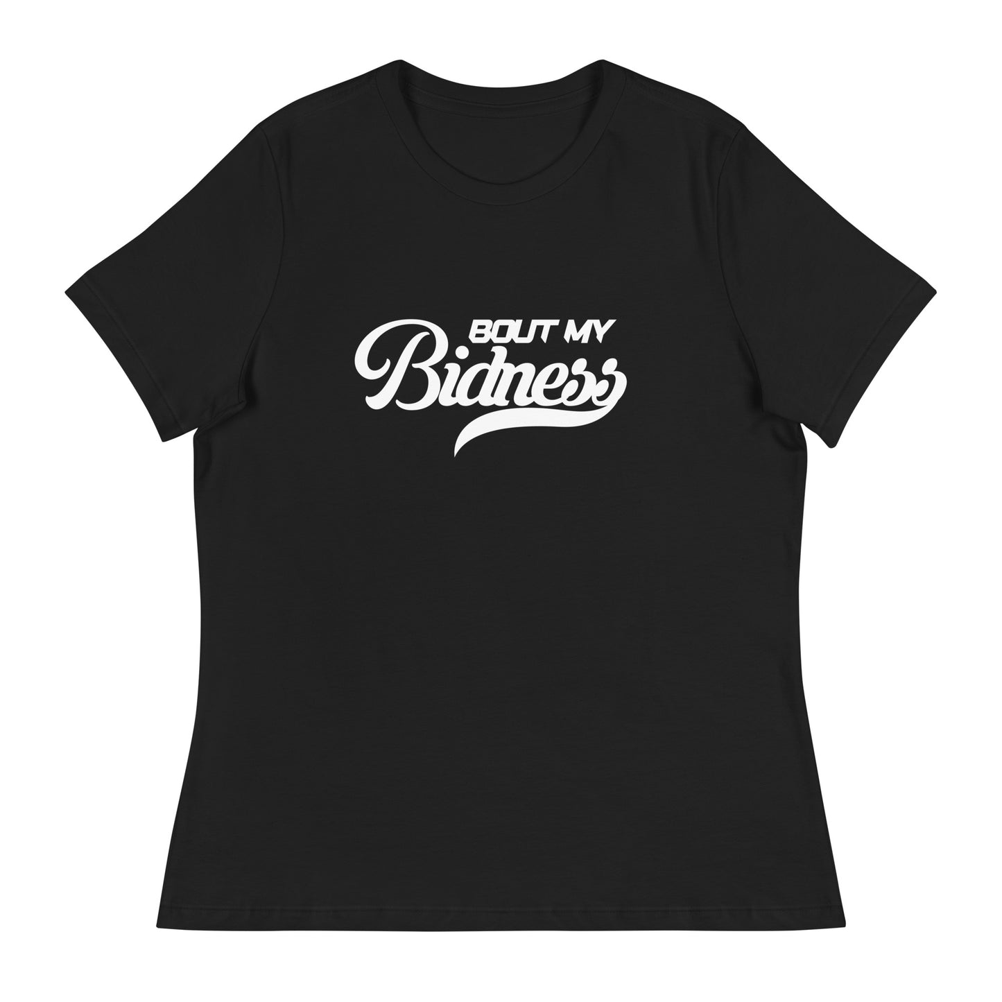 Bout My Bidness Women's Relaxed T-Shirt